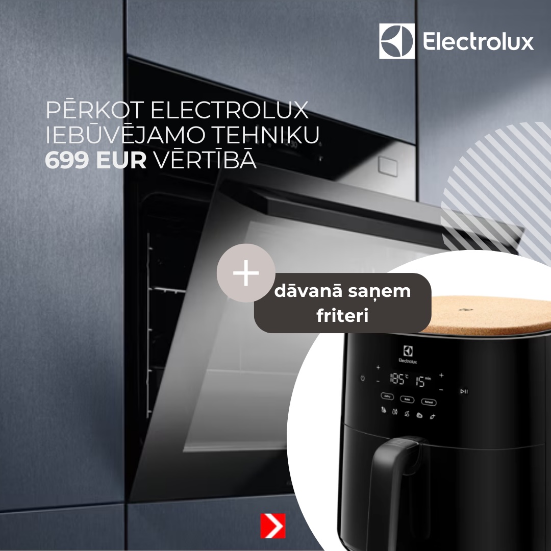 Pērkot Electrolux iebūvējamo tehniku 699 EUR vērtībā dāvanā friteris